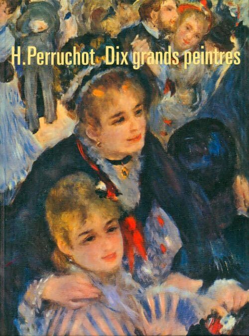 Dix grands peintres : De Manet à Rouault - Henri Perruchot - Gautier-languereau - Livre