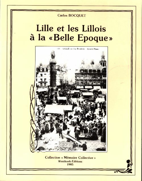 Lille et les lillois à la Belle époque - Carlos Bocquet - Mémoire collective - Livre