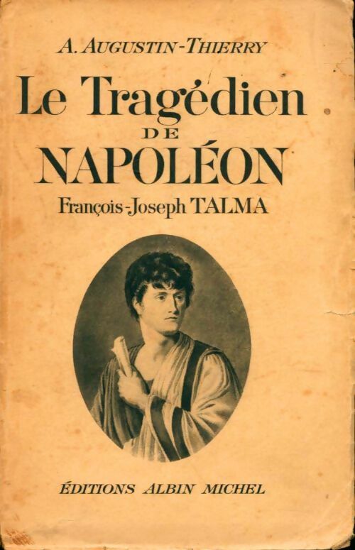 Le tragédien de Napoléon : François-Joseph Talma - Augustin-Jules-Gilbert Thierry - Albin Michel poches divers - Livre