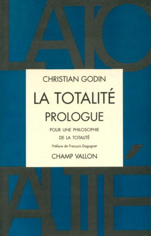 La totalité : Prologue pour une philosophie de la totalité - Christian Godin - Champ Vallon GF - Livre