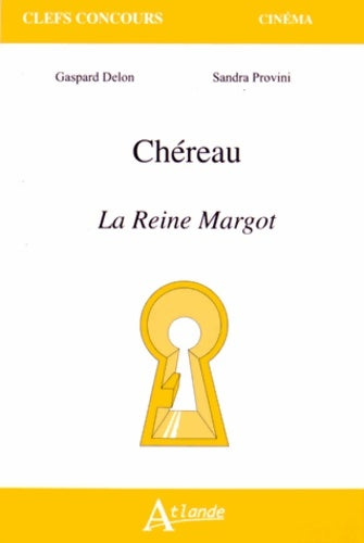 Patrice Chéreau : la reine Margot - Gaspard Delon - Clefs Concours - Livre