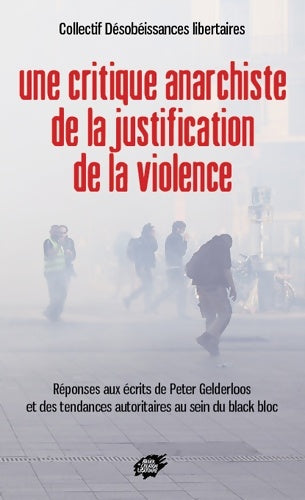 Une critique anarchiste de la justification de la violence - Désobéissances Libertaires - Atelier de création libertaire - Livre