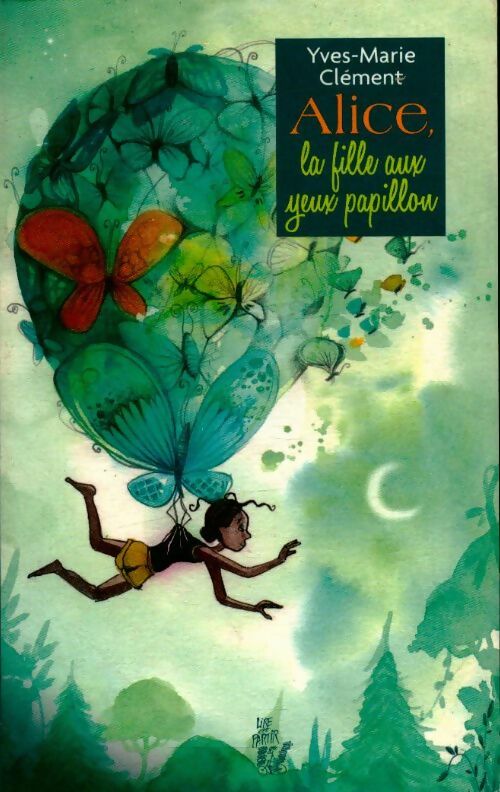 Alice, la fille aux yeux papillon - Yves-Marie Clément - Lire c'est partir - Livre