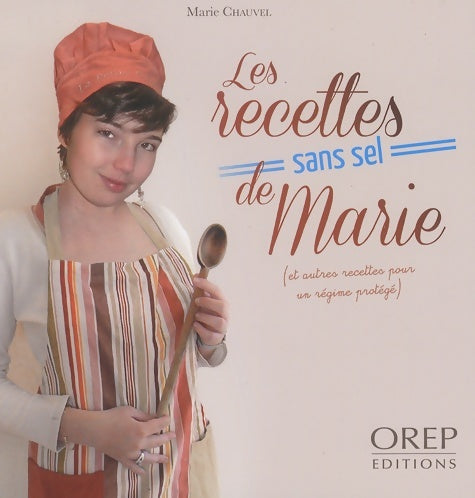 Les recettes sans sel de Marie (et autres recettes pour un régime protégé) - Marie Chauvel - OREP GF - Livre