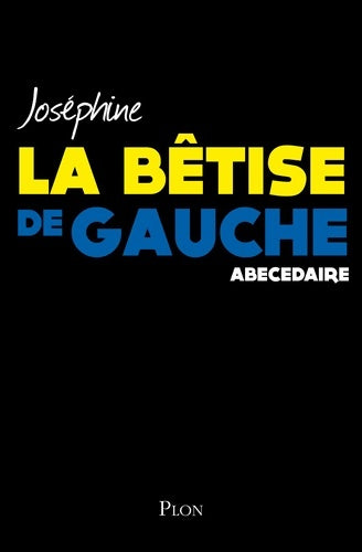 La bêtise de gauche - Joséphine - Plon GF - Livre