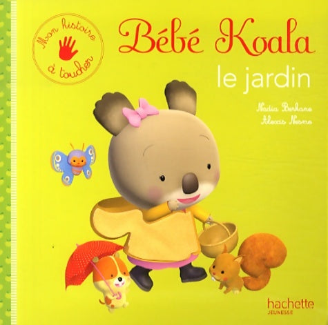 Le jardin - Nadia Berkane - Les petites histoires de Bébé Koala - Livre