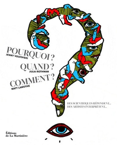 Pourquoi ? Quand ? Comment ? Des scientifiques répondent... Des artistes interprètent - Matt Lamothe - La Martinière GF - Livre