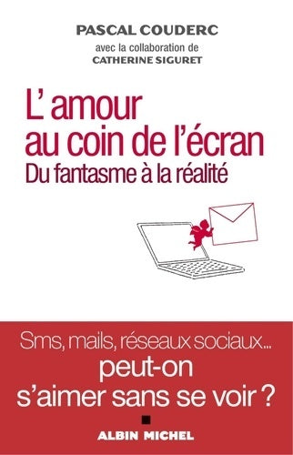 L'amour au coin de l'écran. Du fantasme à la réalité - Pascal Couderc - Albin Michel GF - Livre