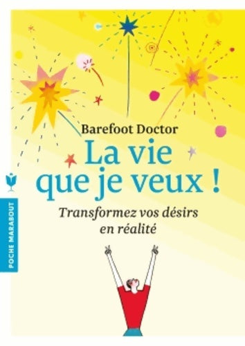 La vie que je veux ! Transformez vos désirs en réalité - Barefoot Doctor - Poche Marabout - Livre