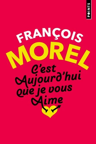 C'est aujourd'hui que je vous aime - François Morel - Points - Livre