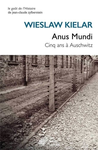 Anus Mundi. Cinq ans à Auschwitz - Wieslaw Kielar - Le goût de l'Histoire - Livre