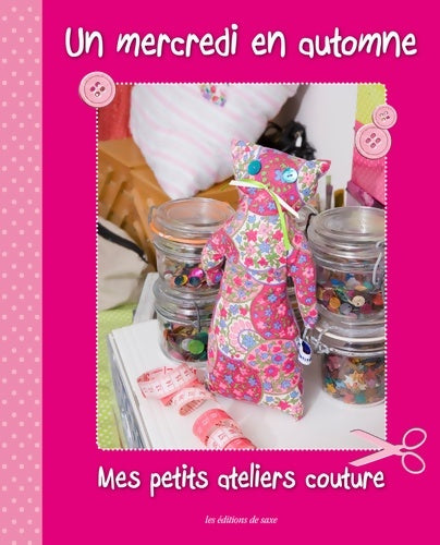 Un mercredi en automne. Mes petits ateliers couture - Virginie - Saxe GF - Livre