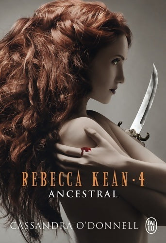 Rebecca Kean Tome IV : Ancestral - Cassandra O'Donnell - J'ai Lu - Livre