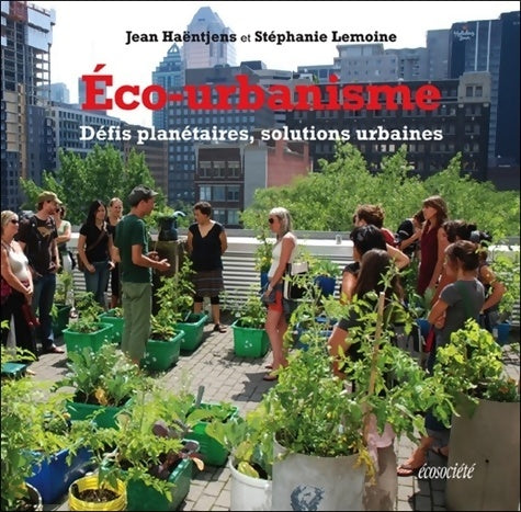 Eco-urbanisme. Défis planétaires, solutions urbaines - Jean Haëntjens - Ecosociété GF - Livre