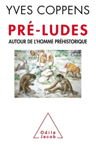 Pré-ludes. Autour de l'homme préhistorique - Yves Coppens - Jacob GF - Livre