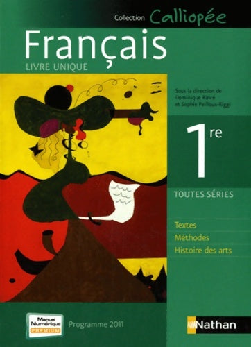 Français 1re. Livre élève unique compact 2011 - Dominique Rincé - Calliopée - Livre