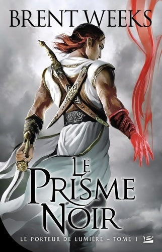 Le porteur de lumière Tome I le prisme noir : Le porteur de lumière - Brent Weeks - Bragelonne GF - Livre
