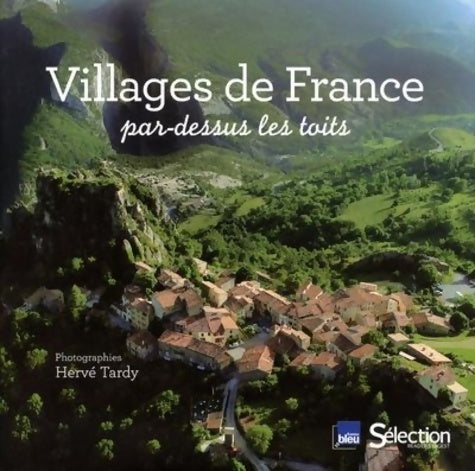 Villages de France par dessus les toits - Hervé Tardy - Sélection reader's digest - Livre
