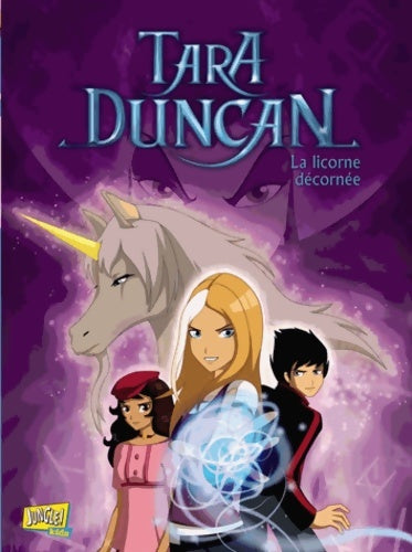 Tara Duncan Tome II : La licorne décornée - Véronique Grisseaux - Tara Duncan - Livre