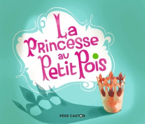 La princesse au petit pois - Annette Marnat - Les histoires du Père Castor - Livre
