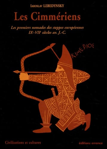 Les cimmériens. Les premiers nomades des steppes européennes IXe - VIIe siècle av. J. C - Iaroslav Lebedynsky - Civilisations et cultures - Livre