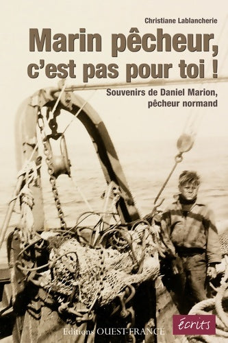 Marin pécheur c'est pas pour toi ! souvenirs de daniel Marion pêcheur normand - Christiane Lablancherie - Ecrits - Livre