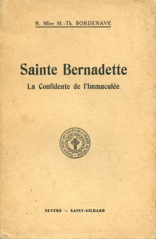 Sainte Bernadette : La confidente de l'immaculée - Marie-Thérèse Bordenave - Couvent Saint-Gildard GF - Livre