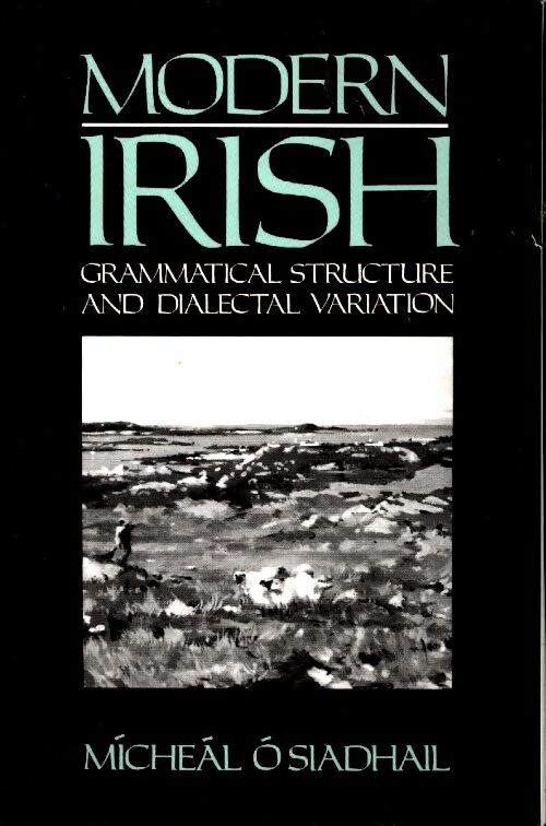 Modern irish. Grammatical structure and dialectal variation - Mícheál O. Siadhail - Cambridge GF - Livre