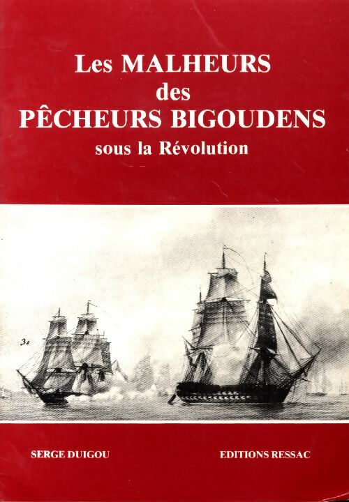 Les malheurs des pêcheurs bigoudens sous la Révolution - Serge Duigou - Ressac GF - Livre
