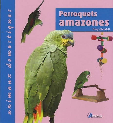 Perroquets amazones - Greg Glendell - Animaux domestiques - Livre