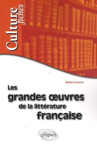 Les grandes oeuvres de la littérature française - Muriel Gutleben - Culture fiches - Livre