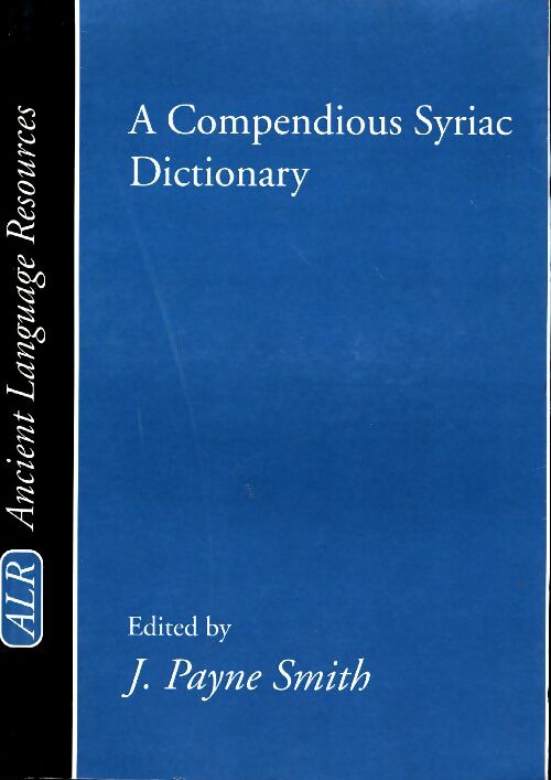 A compendious syriac dictionary - J. Payne Smith - Ancient language resources - Livre