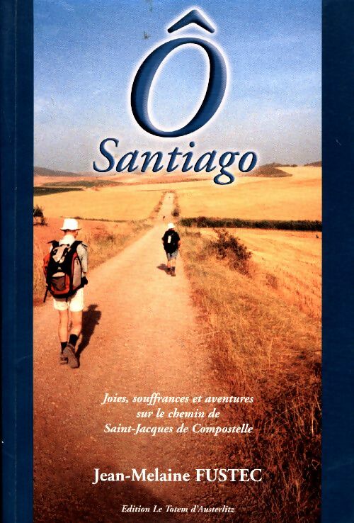 Ô Santiago - Jean-Melaine Fustec - Totem d'Austerlitz GF - Livre