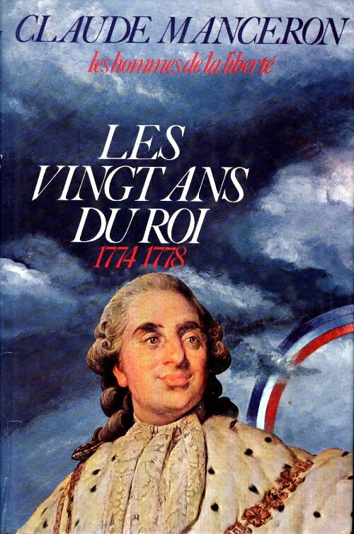 Les hommes de la liberté Tome I : Les Vingt ans du roi 1774-1778 - Claude Manceron - France Loisirs GF - Livre