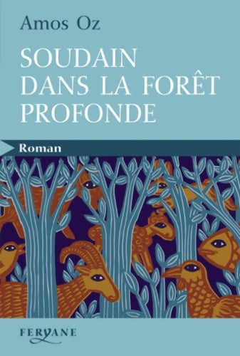 Soudain dans la forêt profonde - Amos Oz - Roman - Livre