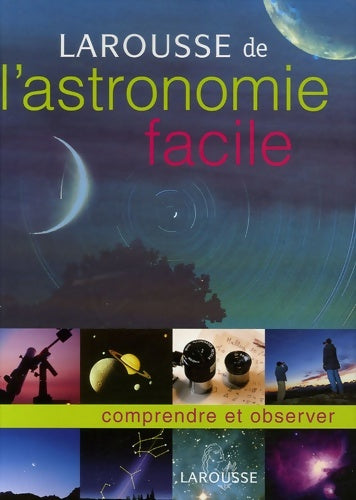 Larousse de l'astronomie facile : Comprendre et observer - Erik Seinandre - Larousse GF - Livre