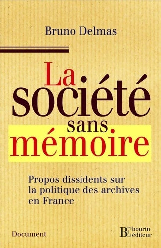La société sans mémoire : Propos dissidents sur la politique des archives en France - Bruno Delmas - Document - Livre