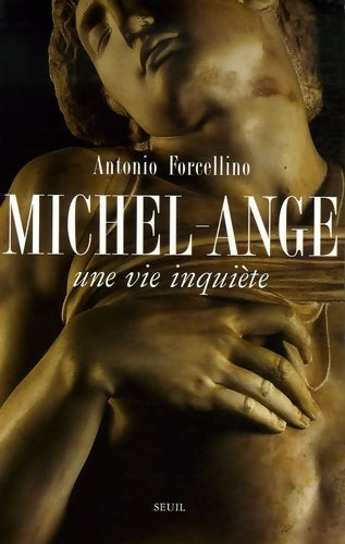 Michel-ange. Une vie inquiète - Antonio Forcellino - Seuil GF - Livre