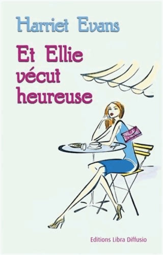 Et Ellie vécut heureuse - Harriet Evans -  Libra Diffusio GF - Livre