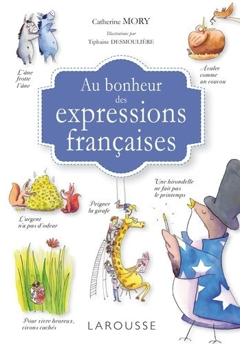 Au bonheur des expressions françaises - Catherine Mory - Larousse GF - Livre