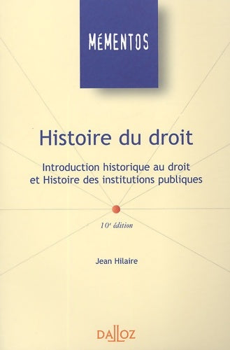 Histoire du droit : Introduction historique au droit et histoire des institutions publiques 2005 - Jean Hilaire - Mémentos Dalloz - Livre