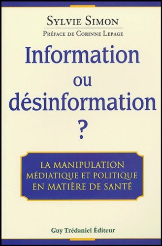 Information ou désinformation ? la manipulation médiatique et politique en matière de santé - Sylvie Simon - Trédaniel GF - Livre