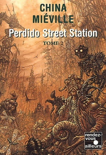 Perdido street station Tome II - China Miéville - Rendez-vous ailleurs - Livre