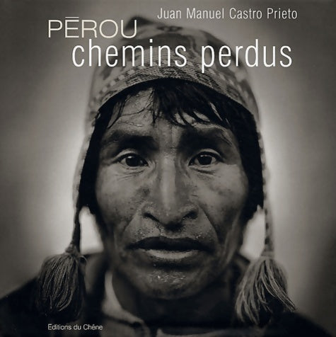 Pérou : Chemins perdus - Juan Manuel Castro Prieto - Chêne GF - Livre