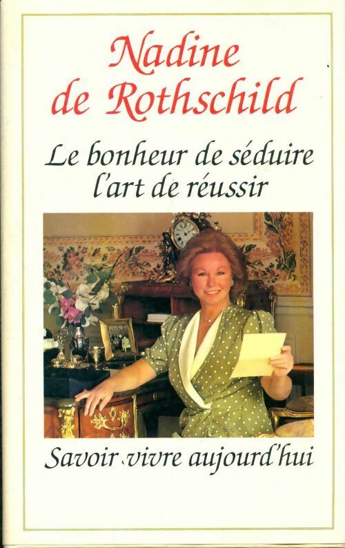 Le bonheur de séduire, l'art de réussir - Nadine De Rothschild ; Collectif - Le Grand Livre du Mois GF - Livre