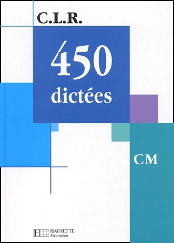 C. L. R. : 450 dictées cm (manuel) - Janine Leclec'H-Lucas - CLR - Livre
