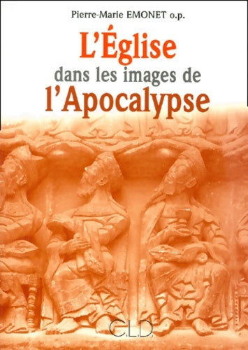 l'église dans les images de l'apocalypse : Son mystère contemplé dans les tableaux et les couleurs - Pierre-marie Emonet - Cld - Livre