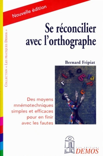 Se réconcilier avec l'orthographe - Bernard Fripiat - Les pratiques Demos - Livre