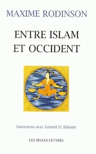 Entre islam et occident. : Entretiens avec g. D. Khoury - Maxime Rodinson - Les belles lettres - Livre