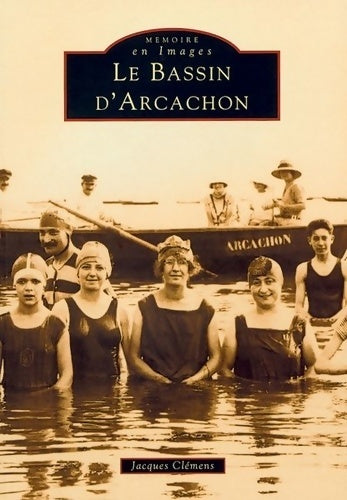 Arcachon (bassin d') - Jacques Clémens - Mémoire en images - Livre
